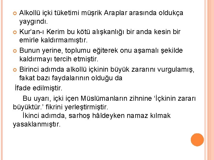 Alkollü içki tüketimi müşrik Araplar arasında oldukça yaygındı. Kur’an-ı Kerim bu kötü alışkanlığı bir