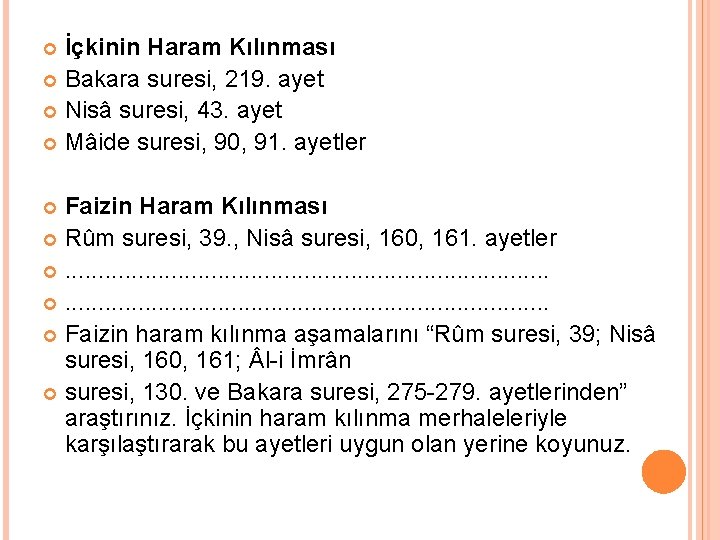 İçkinin Haram Kılınması Bakara suresi, 219. ayet Nisâ suresi, 43. ayet Mâide suresi, 90,