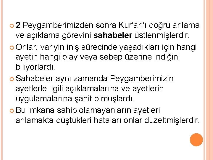  2. Peygamberimizden sonra Kur’an’ı doğru anlama ve açıklama görevini sahabeler üstlenmişlerdir. Onlar, vahyin