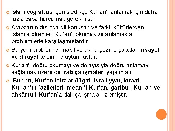 İslam coğrafyası genişledikçe Kur’an’ı anlamak için daha fazla çaba harcamak gerekmiştir. Arapçanın dışında dil