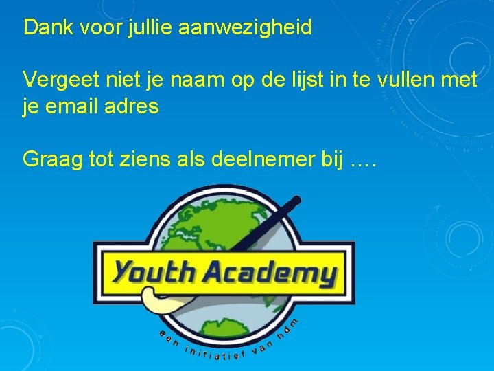 Dank voor jullie aanwezigheid Vergeet niet je naam op de lijst in te vullen