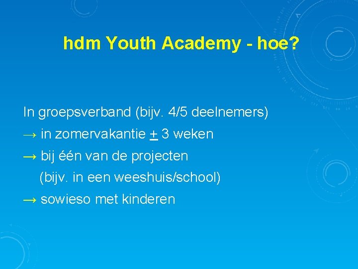 hdm Youth Academy - hoe? In groepsverband (bijv. 4/5 deelnemers) → in zomervakantie +