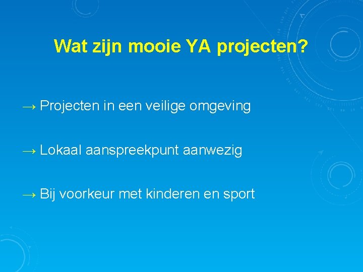 Wat zijn mooie YA projecten? → Projecten in een veilige omgeving → Lokaal aanspreekpunt