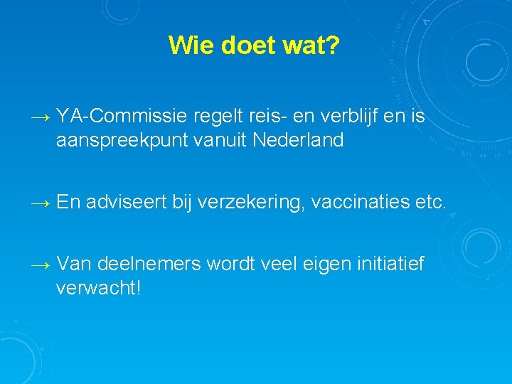 Wie doet wat? → YA-Commissie regelt reis- en verblijf en is aanspreekpunt vanuit Nederland