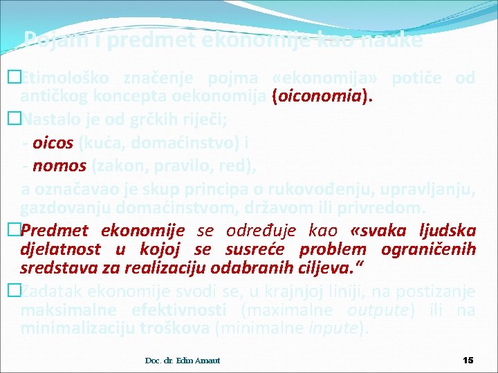 Pojam i predmet ekonomije kao nauke �Etimološko značenje pojma «ekonomija» potiče od antičkog koncepta