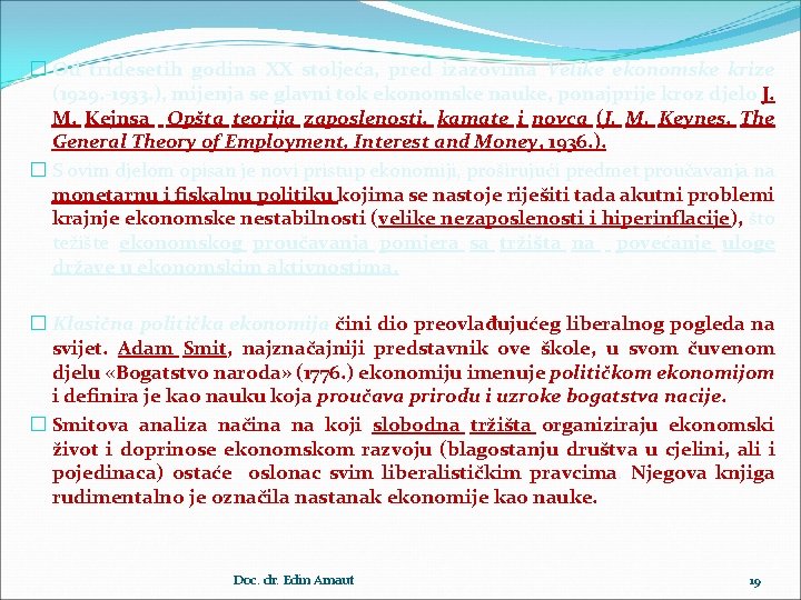 � Od tridesetih godina XX stoljeća, pred izazovima Velike ekonomske krize (1929. -1933. ),