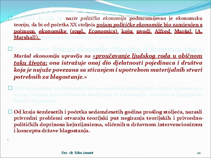 � Od XVII do XIX st. naziv politička ekonomija podrazumijevao je ekonomsku teoriju, da