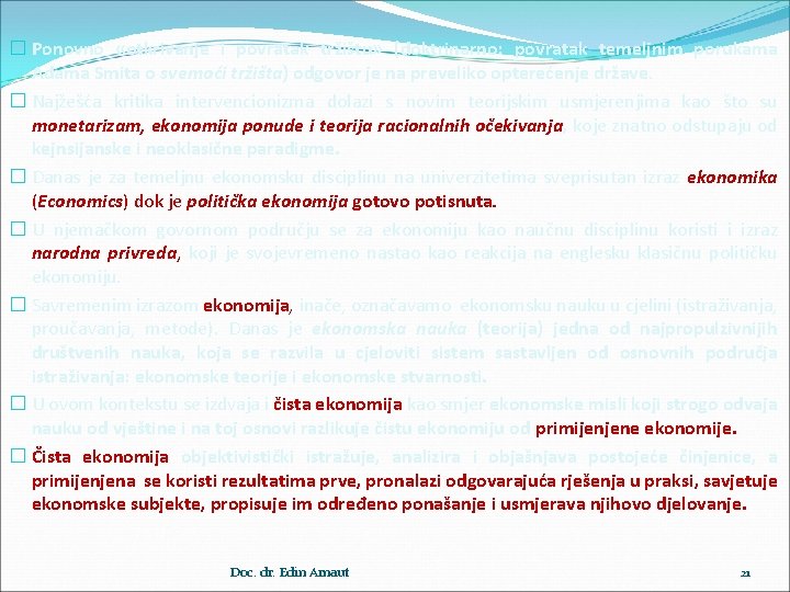 � Ponovno «otkrivanje i povratak tržištu» (doktrinarno: povratak temeljnim porukama Adama Smita o svemoći