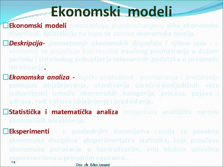 Ekonomski modeli �Ekonomski modeli predstavljaju pojednostavljenu sliku ekonomske stvarnosti, apstrakciju na kojoj se zasniva