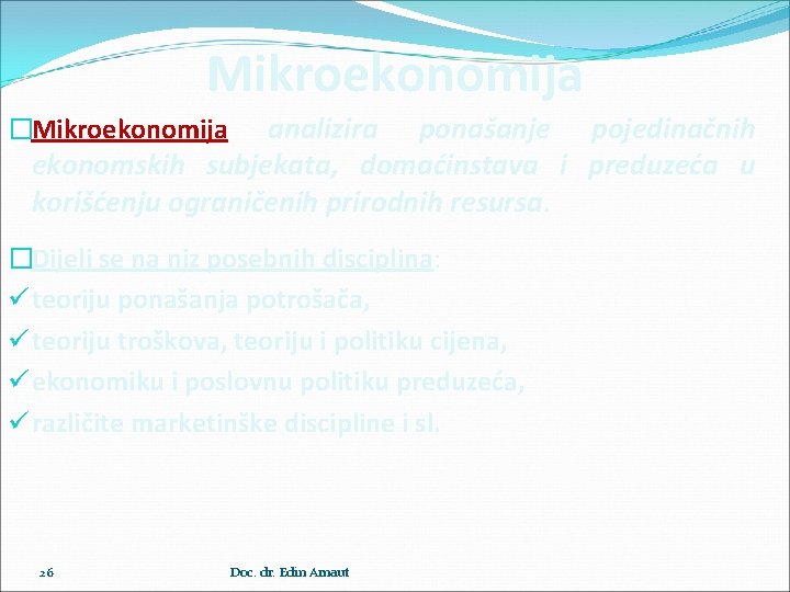 Mikroekonomija analizira ponašanje pojedinačnih ekonomskih subjekata, domaćinstava i preduzeća u korišćenju ograničenih prirodnih resursa.