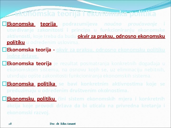 Ekonomska teorija i ekonomska politika �Ekonomska teorija podrazumijeva naučno proučavanje i utvrđivanje zakonitosti i