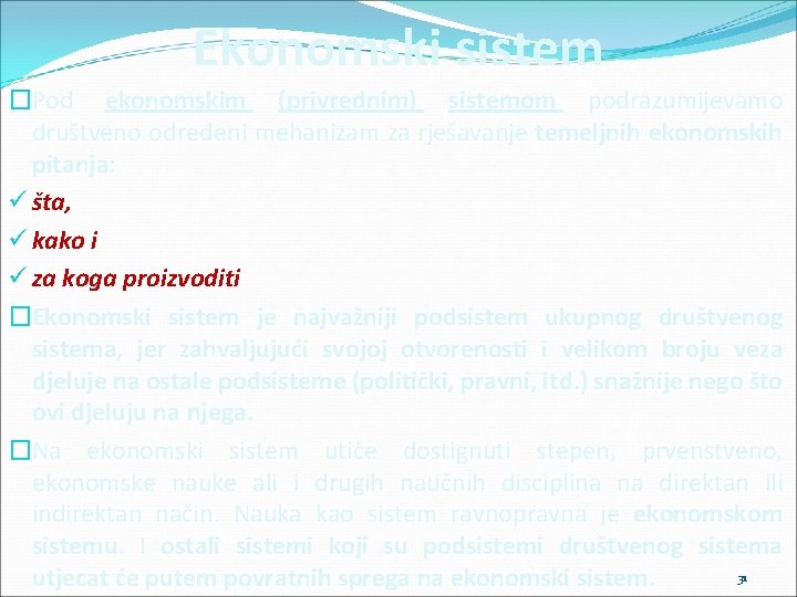 Ekonomski sistem �Pod ekonomskim (privrednim) sistemom podrazumijevamo društveno određeni mehanizam za rješavanje temeljnih ekonomskih