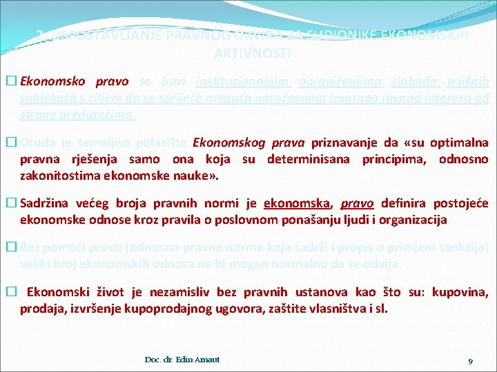 2. USPOSTAVLJANJE PRAVNOG OKVIRA ZA SUDIONIKE EKONOMSKIH AKTIVNOSTI � Ekonomsko pravo se bavi institucionalnim