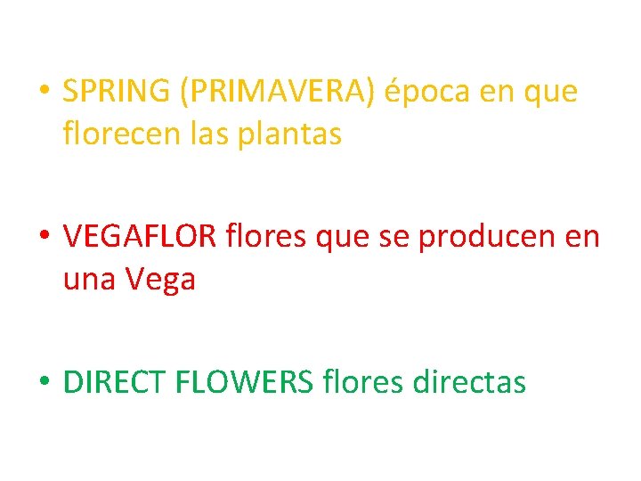 . • SPRING (PRIMAVERA) época en que florecen las plantas • VEGAFLOR flores que