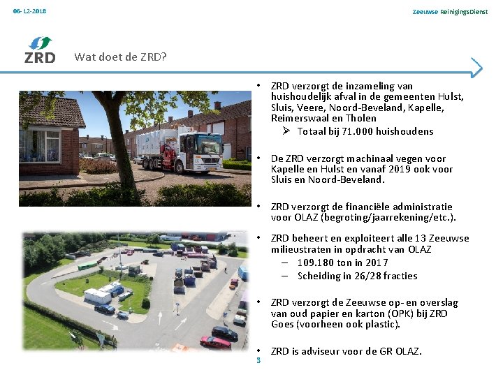 06 -12 -2018 Zeeuwse Reinigings. Dienst Wat doet de ZRD? • ZRD verzorgt de