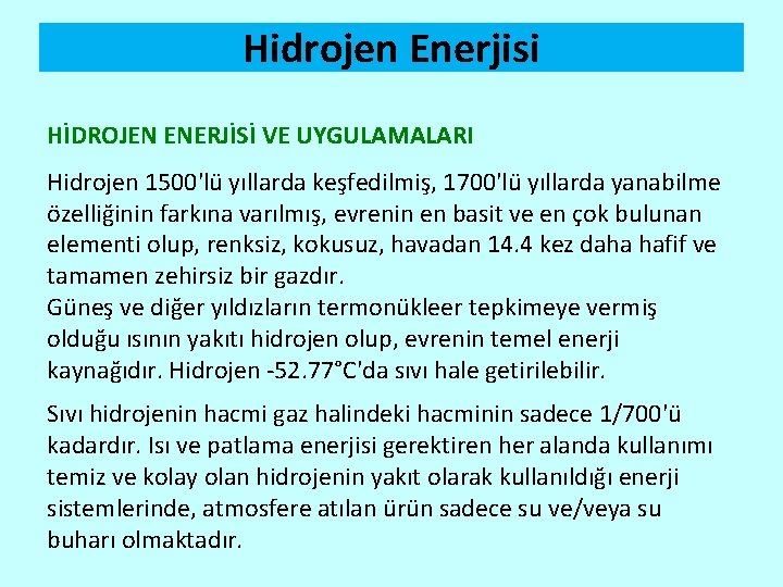 Hidrojen Enerjisi HİDROJEN ENERJİSİ VE UYGULAMALARI Hidrojen 1500'lü yıllarda keşfedilmiş, 1700'lü yıllarda yanabilme özelliğinin