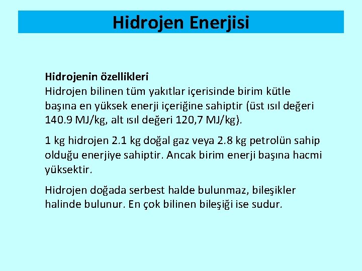 Hidrojen Enerjisi Hidrojenin özellikleri Hidrojen bilinen tüm yakıtlar içerisinde birim kütle başına en yüksek