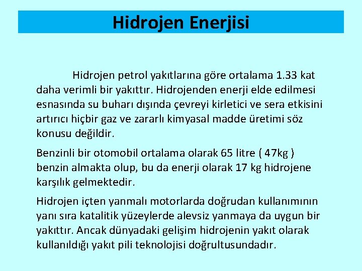 Hidrojen Enerjisi Hidrojen petrol yakıtlarına göre ortalama 1. 33 kat daha verimli bir yakıttır.
