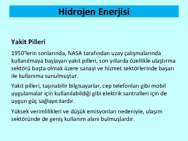 Hidrojen Enerjisi Yakit Pilleri 1950'lerin sonlarında, NASA tarafından uzay çalışmalarında kullanılmaya başlayan yakıt pilleri,
