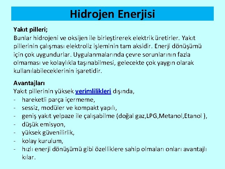 Hidrojen Enerjisi Yakıt pilleri; Bunlar hidrojeni ve oksijen ile birleştirerek elektrik üretirler. Yakıt pillerinin