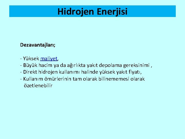 Hidrojen Enerjisi Dezavantajları; - Yüksek maliyet, - Büyük hacim ya da ağırlıkta yakıt depolama