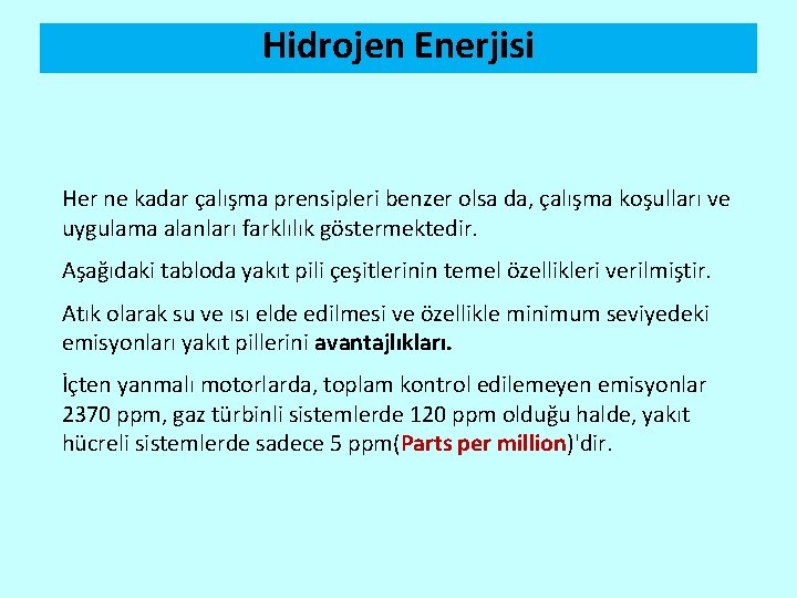 Hidrojen Enerjisi Her ne kadar çalışma prensipleri benzer olsa da, çalışma koşulları ve uygulama