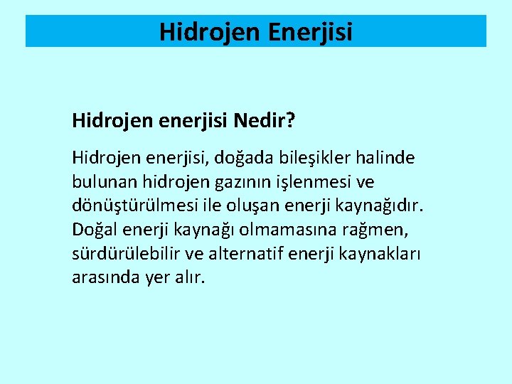 Hidrojen Enerjisi Hidrojen enerjisi Nedir? Hidrojen enerjisi, doğada bileşikler halinde bulunan hidrojen gazının işlenmesi