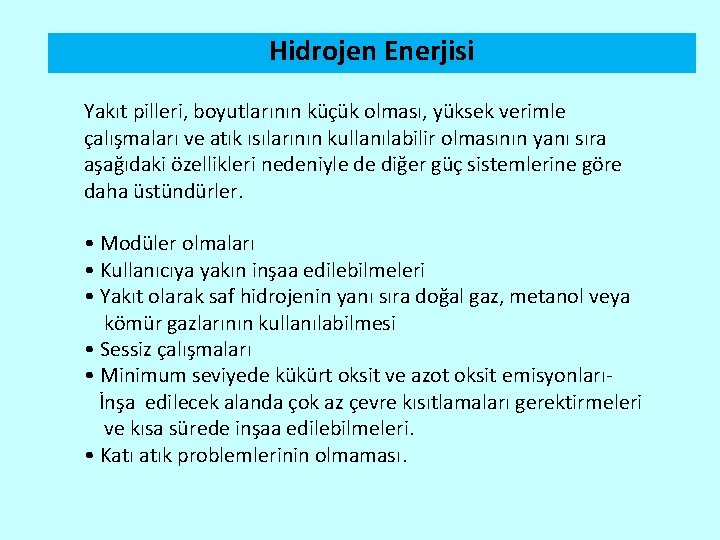 Hidrojen Enerjisi Yakıt pilleri, boyutlarının küçük olması, yüksek verimle çalışmaları ve atık ısılarının kullanılabilir