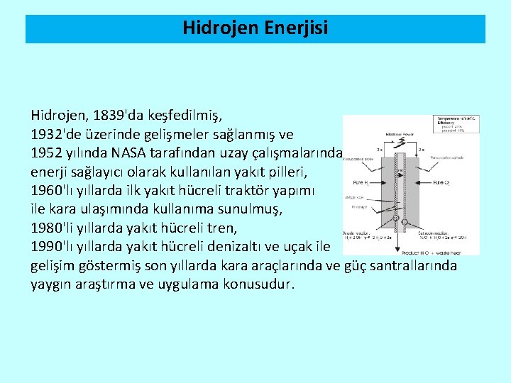 Hidrojen Enerjisi Hidrojen, 1839'da keşfedilmiş, 1932'de üzerinde gelişmeler sağlanmış ve 1952 yılında NASA tarafından