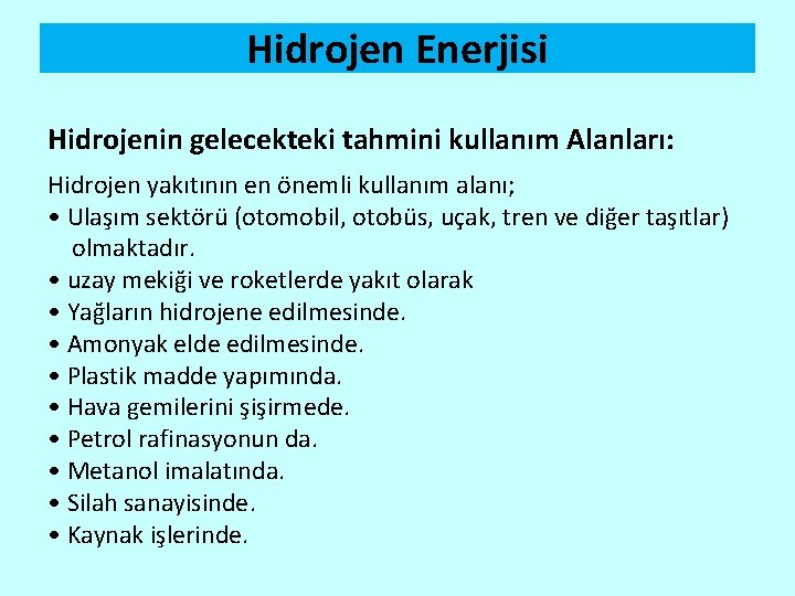 Hidrojen Enerjisi Hidrojenin gelecekteki tahmini kullanım Alanları: Hidrojen yakıtının en önemli kullanım alanı; •