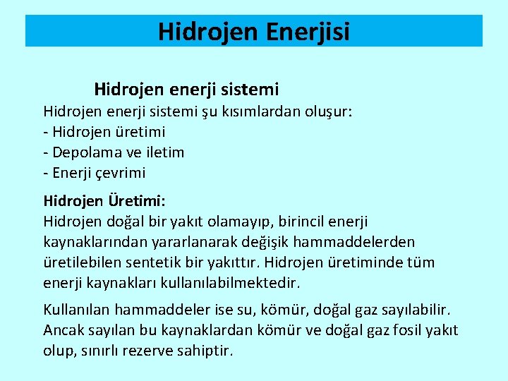 Hidrojen Enerjisi Hidrojen enerji sistemi şu kısımlardan oluşur: - Hidrojen üretimi - Depolama ve