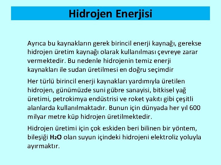 Hidrojen Enerjisi Ayrıca bu kaynakların gerek birincil enerji kaynağı, gerekse hidrojen üretim kaynağı olarak