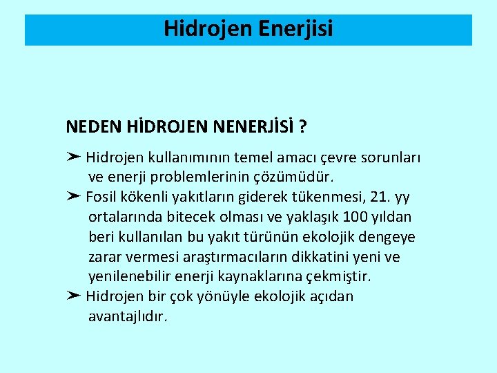 Hidrojen Enerjisi NEDEN HİDROJEN NENERJİSİ ? ➤ Hidrojen kullanımının temel amacı çevre sorunları ve