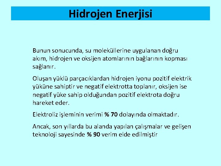 Hidrojen Enerjisi Bunun sonucunda, su moleküllerine uygulanan doğru akım, hidrojen ve oksijen atomlarının bağlarının