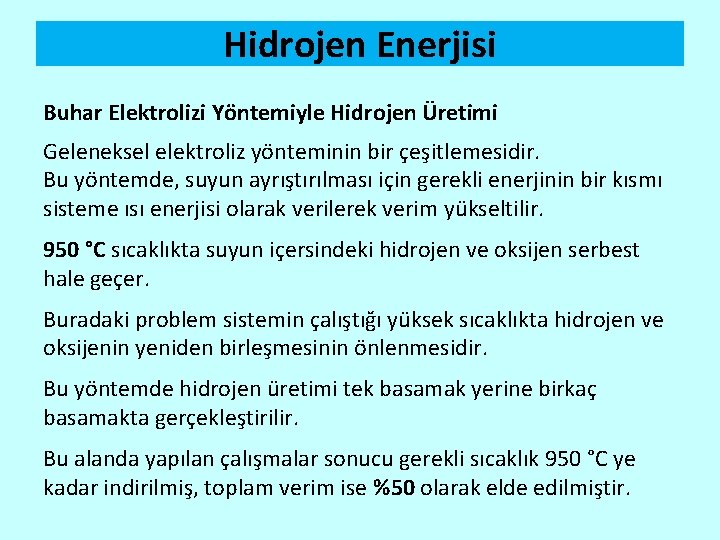 Hidrojen Enerjisi Buhar Elektrolizi Yöntemiyle Hidrojen Üretimi Geleneksel elektroliz yönteminin bir çeşitlemesidir. Bu yöntemde,