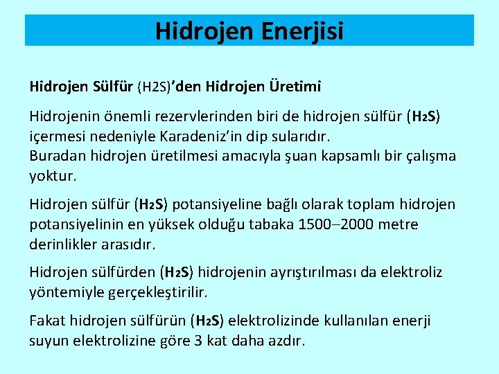 Hidrojen Enerjisi Hidrojen Sülfür (H 2 S)’den Hidrojen Üretimi Hidrojenin önemli rezervlerinden biri de