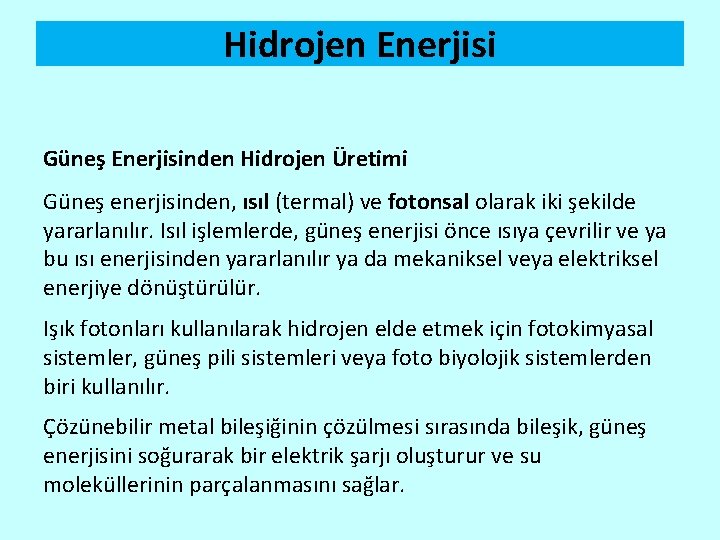Hidrojen Enerjisi Güneş Enerjisinden Hidrojen Üretimi Güneş enerjisinden, ısıl (termal) ve fotonsal olarak iki