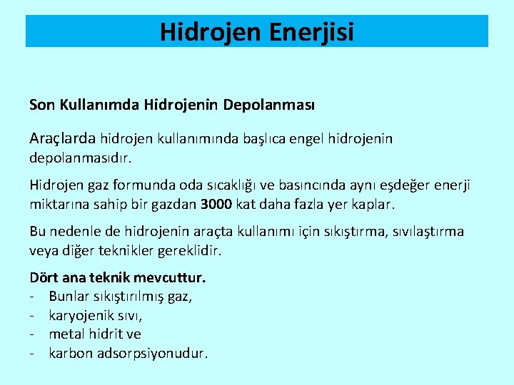 Hidrojen Enerjisi Son Kullanımda Hidrojenin Depolanması Araçlarda hidrojen kullanımında başlıca engel hidrojenin depolanmasıdır. Hidrojen