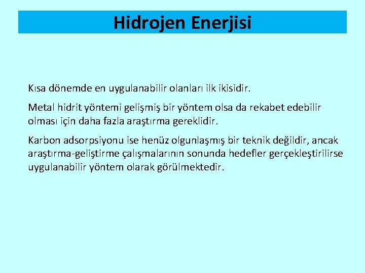 Hidrojen Enerjisi Kısa dönemde en uygulanabilir olanları ilk ikisidir. Metal hidrit yöntemi gelişmiş bir
