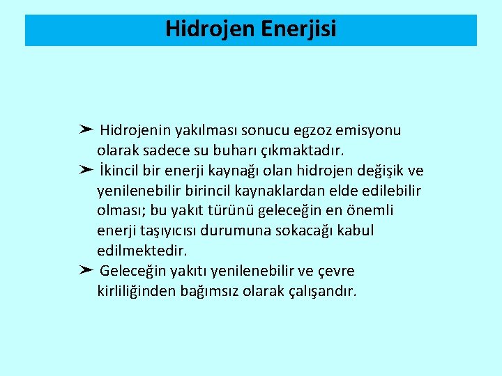 Hidrojen Enerjisi ➤ Hidrojenin yakılması sonucu egzoz emisyonu olarak sadece su buharı çıkmaktadır. ➤