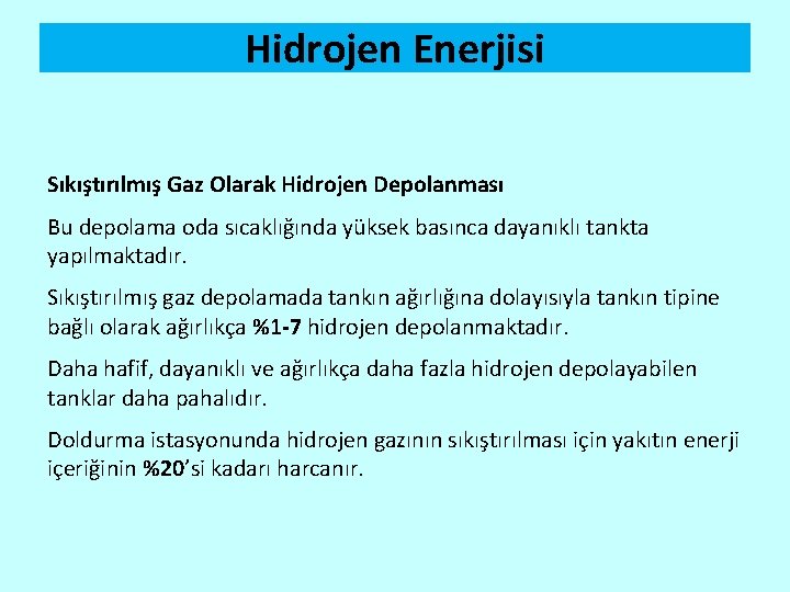 Hidrojen Enerjisi Sıkıştırılmış Gaz Olarak Hidrojen Depolanması Bu depolama oda sıcaklığında yüksek basınca dayanıklı