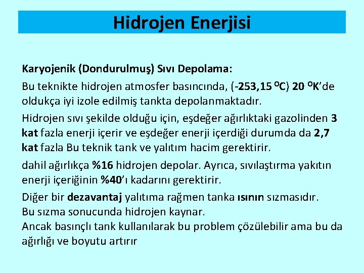 Hidrojen Enerjisi Karyojenik (Dondurulmuş) Sıvı Depolama: Bu teknikte hidrojen atmosfer basıncında, (-253, 15 OC)