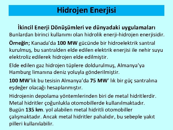 Hidrojen Enerjisi İkincil Enerji Dönüşümleri ve dünyadaki uygulamaları Bunlardan birinci kullanımı olan hidrolik enerji-hidrojen