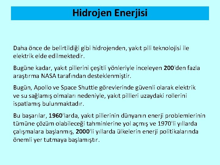 Hidrojen Enerjisi Daha önce de belirtildiği gibi hidrojenden, yakıt pili teknolojisi ile elektrik elde