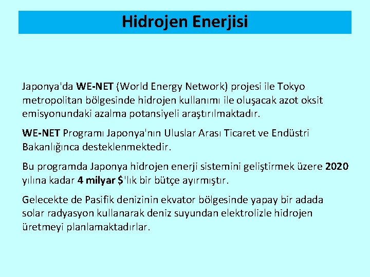 Hidrojen Enerjisi Japonya'da WE-NET (World Energy Network) projesi ile Tokyo metropolitan bölgesinde hidrojen kullanımı
