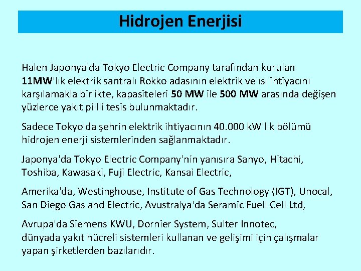 Hidrojen Enerjisi Halen Japonya'da Tokyo Electric Company tarafından kurulan 11 MW'lık elektrik santralı Rokko
