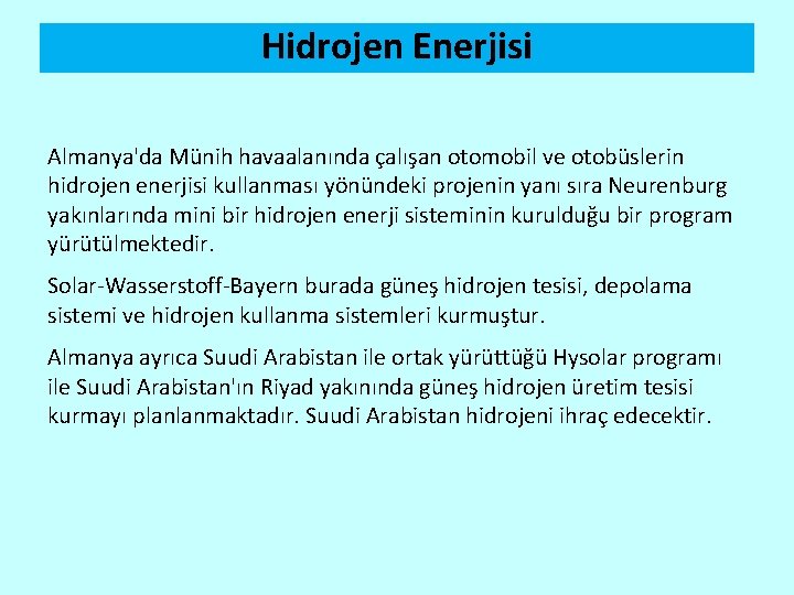 Hidrojen Enerjisi Almanya'da Münih havaalanında çalışan otomobil ve otobüslerin hidrojen enerjisi kullanması yönündeki projenin