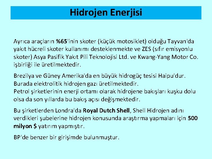 Hidrojen Enerjisi Ayrıca araçların %65'inin skoter (küçük motosiklet) olduğu Tayvan'da yakıt hücreli skoter kullanımı