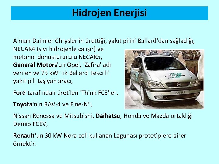 Hidrojen Enerjisi Alman Daimler Chrysler'in ürettiği, yakıt pilini Ballard'dan sağladığı, NECAR 4 (sıvı hidrojenle