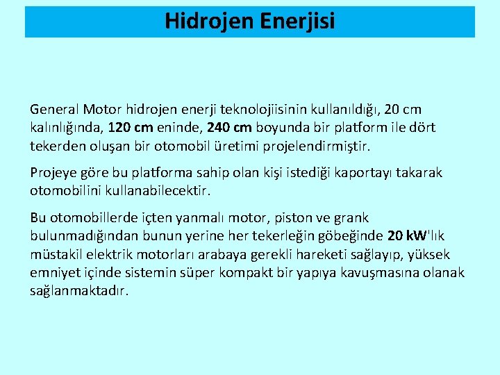 Hidrojen Enerjisi General Motor hidrojen enerji teknolojiisinin kullanıldığı, 20 cm kalınlığında, 120 cm eninde,